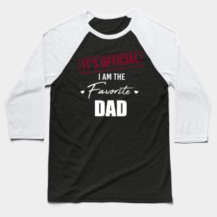 It's Official I Am The Favorite Dad Funny Father's Day Baseball T-Shirt